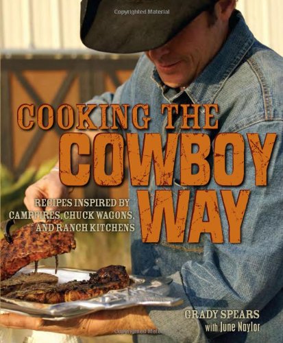 Cooking the Cowboy Way Recipes Inspired by Campfires, Chuck Wagons, and Ranch Kitchens  2009 9780740773921 Front Cover