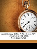 Assyriaca, eine Nachlese Auf Dem Gebiete der Assyriologie  N/A 9781173080921 Front Cover