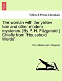 Woman with the Yellow Hair and Other Modern Mysteries [by P H Fitzgerald ] Chiefly from Household Words N/A 9781241192921 Front Cover