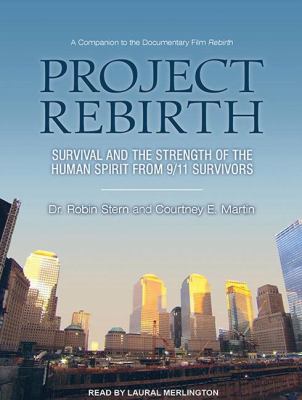 Project Rebirth: Survival and the Strength of the Human Spirit from 9/11 Survivors  2011 9781452653921 Front Cover