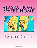 Alaska Home Sweet Home  N/A 9781482027921 Front Cover