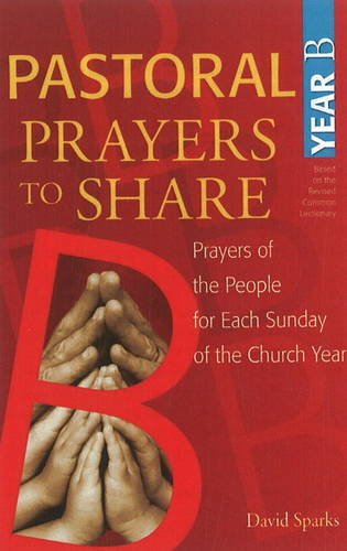 Pastoral Prayers to Share Year B Prayers of the People for Each Sunday of the Church Year  2011 9781551455921 Front Cover