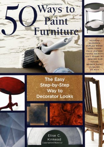 50 Ways to Paint Furniture The Easy, Step-by-Step Way to Decorator Looks  2007 9781589232921 Front Cover