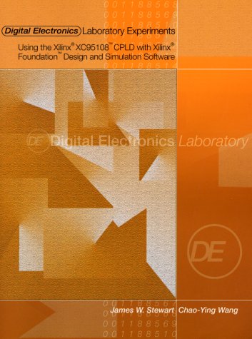 Digital Electronics Laboratory Experiments Using the Xilinx XC95108 Cpld with Xilinx Foundation Design and Simulation Software  2001 9780130881922 Front Cover