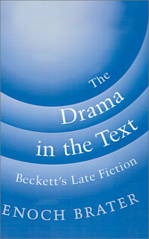 Drama in the Text Beckett's Late Fiction  1994 (Reprint) 9780195088922 Front Cover
