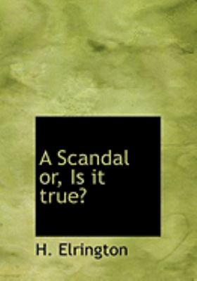 A Scandal Or, Is It True?:   2008 9780554838922 Front Cover