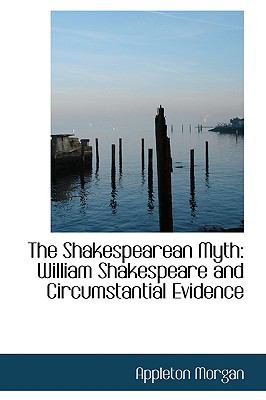 The Shakespearean Myth: William Shakespeare and Circumstantial Evidence  2008 9780559341922 Front Cover