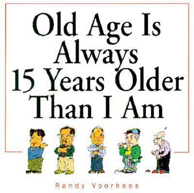 Old Age Is Always 15 Years Older Than I Am   2001 9780740718922 Front Cover