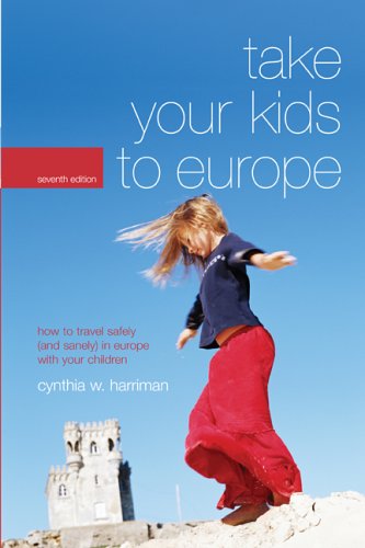Take Your Kids to Europe How to Travel Safely (And Sanely) in Europe with Your Children 7th 2006 9780762738922 Front Cover