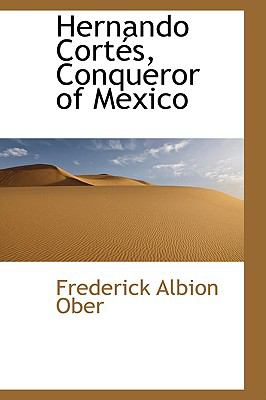 Hernando Cortes, Conqueror of Mexico:   2009 9781103613922 Front Cover
