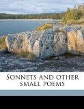 Sonnets and Other Small Poems  N/A 9781177296922 Front Cover