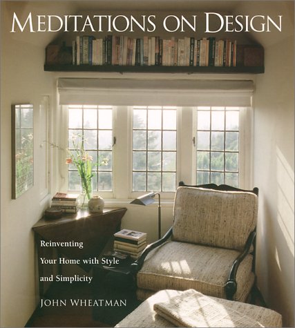 Meditations on Design Reinventing Your Home with Style and Simplicity  2000 9781573241922 Front Cover