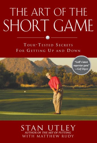Art of the Short Game Tour-Tested Secrets for Getting up and Down  2007 9781592402922 Front Cover