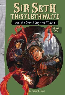 Sir Seth Thistlethwaite and the Soothsayer's Shoes   2010 9781897349922 Front Cover
