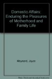 Domestic Affairs Enduring the Pleasures of Motherhood and Family Life N/A 9780070410923 Front Cover