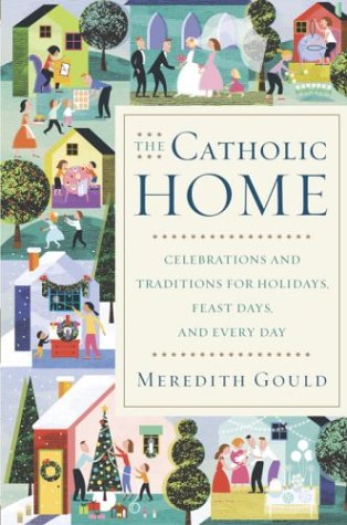 Catholic Home Celebrations and Traditions for Holidays, Feast Days, and Every Day  2004 9780385509923 Front Cover