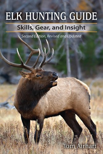 Elk Hunting Guide: Skills, Gear, and Insight  2013 9780811710923 Front Cover