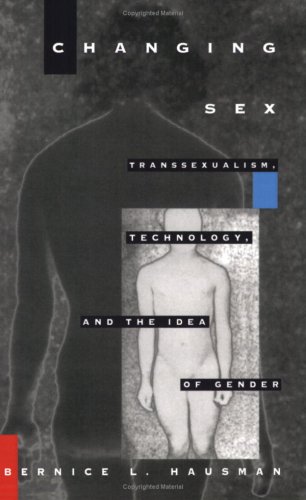 Changing Sex Transsexualism, Technology, and the Idea of Gender  1995 9780822316923 Front Cover