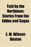 Told by the Northmen; Stories from the Eddas and Sagas  N/A 9781153819923 Front Cover
