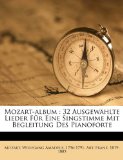 Mozart-album : 32 Ausgewï¿½hlte Lieder Fï¿½r eine Singstimme Mit Begleitung des Pianoforte  N/A 9781173239923 Front Cover