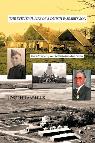 Eventful Life of a Dutch Farmer's Son From Prisoner of War #47211 to Canadian Farmer  2010 9781425127923 Front Cover