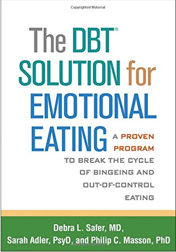 DBT Solution for Emotional Eating A Proven Program to Break the Cycle of Bingeing and Out-Of-Control Eating  2018 9781462520923 Front Cover