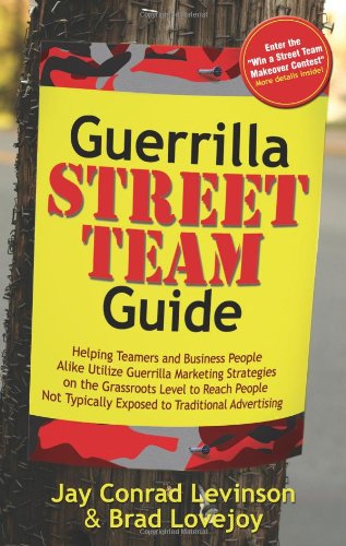 Guerrilla Street Team Guide Helping Teamers and Business People Alike Utilize Guerrilla Marketing Strategies on the Grassroots Level to Reach People Not Typically Exposed to Traditional Advertising N/A 9781600373923 Front Cover