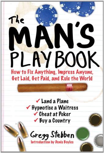 Man's Playbook How to Fix Anything, Impress Anyone, Get Lucky, Get Paid, and Rule the World  2012 9781616086923 Front Cover