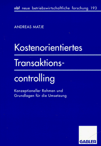 Kostenorientiertes Transaktionscontrolling: Konzeptioneller Rahmen Und Grundlagen Für Die Umsetzung  1996 9783409132923 Front Cover
