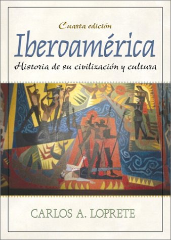 Iberoamï¿½rica Historia de Su Civilizaciï¿½n y Cultura 4th 2001 (Revised) 9780130139924 Front Cover
