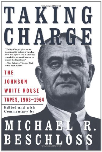 Taking Charge The Johnson White House Tapes 1963 1964  1998 9780684847924 Front Cover
