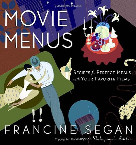 Movie Menus Recipes for Perfect Meals with Your Favorite Films: a Cookbook  2004 9780812969924 Front Cover