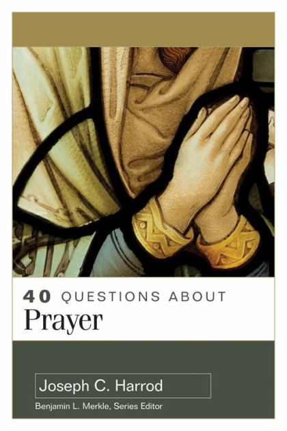 40 Questions About Prayer:   2022 9780825446924 Front Cover