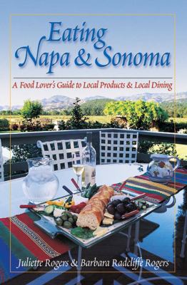 Eating Napa and Sonoma: a Food Lover's Guide to Local Products and Local Dining: a Food Lover's Guide to Local Produce and Local Dining   2005 9780881505924 Front Cover