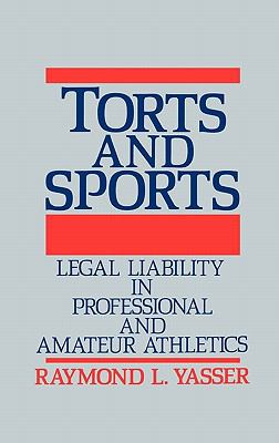 Torts and Sports Legal Liability in Professional and Amateur Athletics  1985 9780899300924 Front Cover