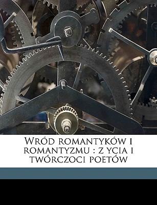 Wród Romantyków I Romantyzmu : Z ycia i twórczoci Poetów N/A 9781149598924 Front Cover