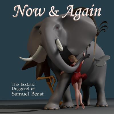 Now and Again The Ecstatic Doggerel of Samuel Beast N/A 9781594110924 Front Cover