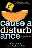 Cause a Disturbance If You Can Slice a Melon or Make a Right-Hand Turn, You Can Be a Breakthrough Innovator N/A 9781614489924 Front Cover