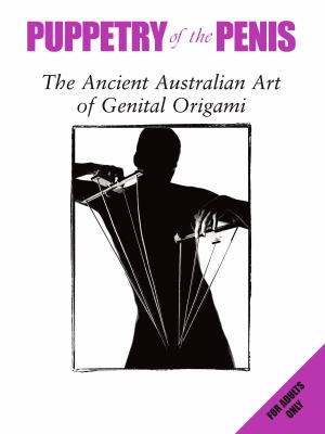 Puppetry of the Penis The Ancient Australian Art of Genital Origami  2008 9781853756924 Front Cover