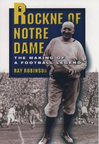 Rockne of Notre Dame The Making of a Football Legend  2002 9780195157925 Front Cover