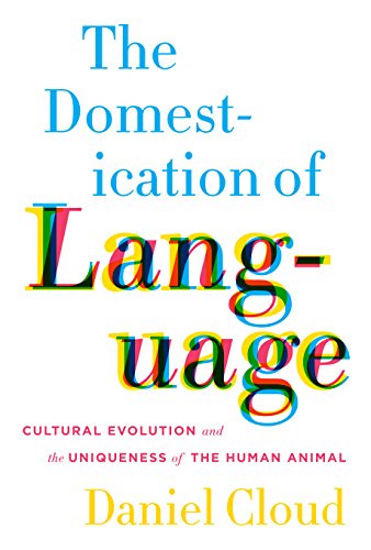 Domestication of Language Cultural Evolution and the Uniqueness of the Human Animal  2014 9780231167925 Front Cover