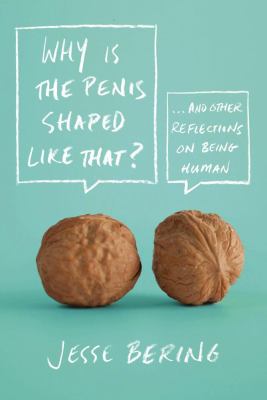 Why Is the Penis Shaped Like That? And Other Reflections on Being Human  2012 9780374532925 Front Cover