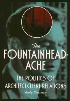 Fountainheadache The Politics of Architect-Client Relations 1st 1995 9780471309925 Front Cover