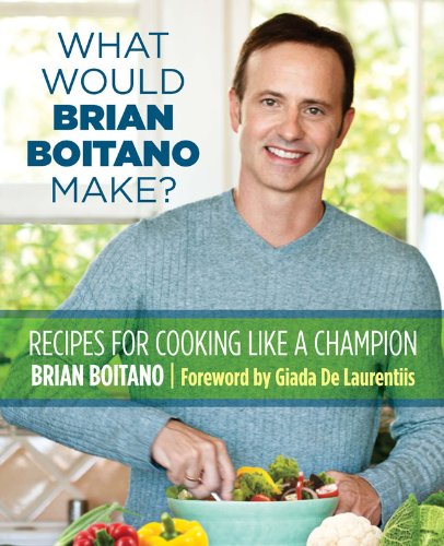 What Would Brian Boitano Make? Fresh and Fun Recipes for Sharing with Family and Friends  2013 9780762782925 Front Cover