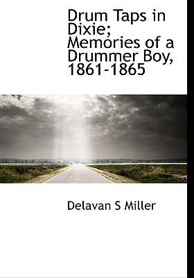 Drum Taps in Dixie; Memories of a Drummer Boy, 1861-1865 N/A 9781113992925 Front Cover