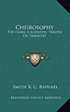 Cheirosophy : The Hand, A Scientific Treatise on Palmistry N/A 9781163421925 Front Cover