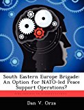 South Eastern Europe Brigade An Option for Nato-Led Peace Support Operations? N/A 9781249411925 Front Cover