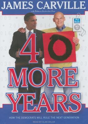 40 More Years: How the Democrats Will Rule the Next Generation  2009 9781400162925 Front Cover