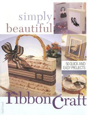 Simply Beautiful Ribboncraft   2005 9781581805925 Front Cover