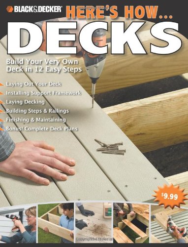 Black and Decker Here's How... Decks Build Your Very Own Deck in 12 Easy Steps  2010 9781589234925 Front Cover